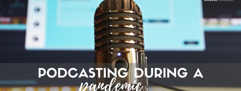 Podcasting During A Pandemic