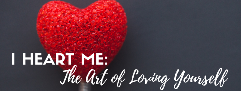 I Heart Me: The Art of Loving Yourself